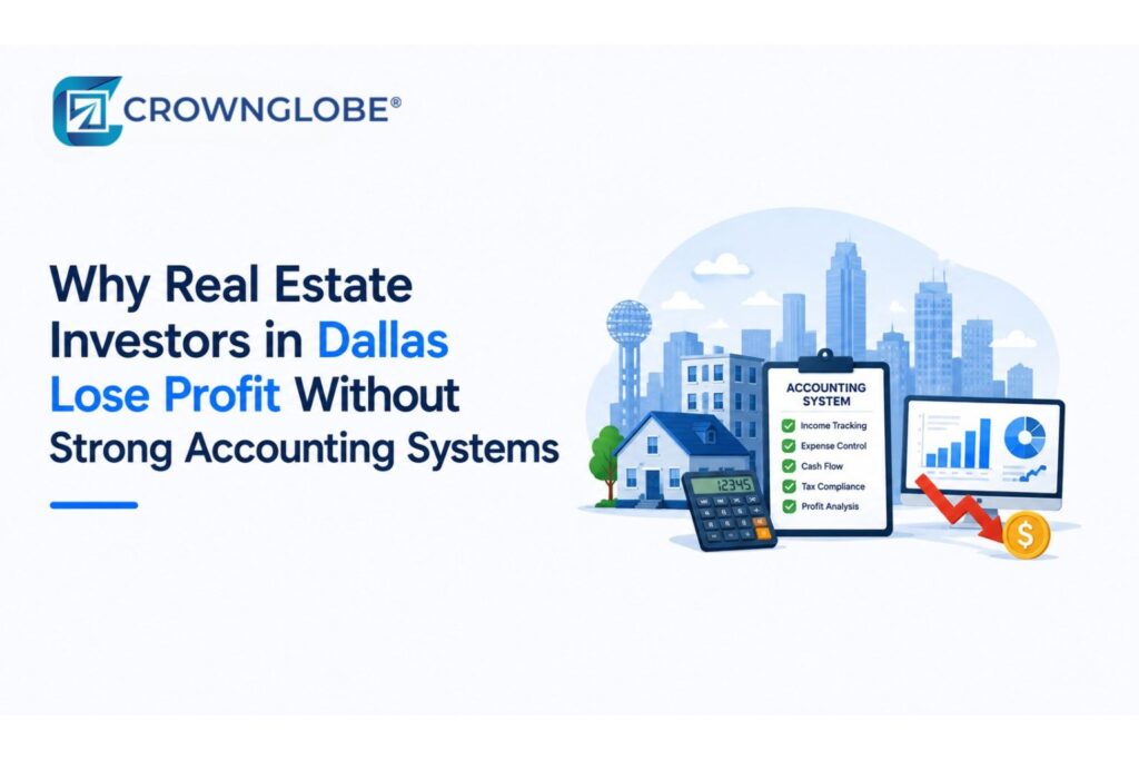 Why Real Estate Investors in Dallas Lose Profit Without Strong Accounting Systems