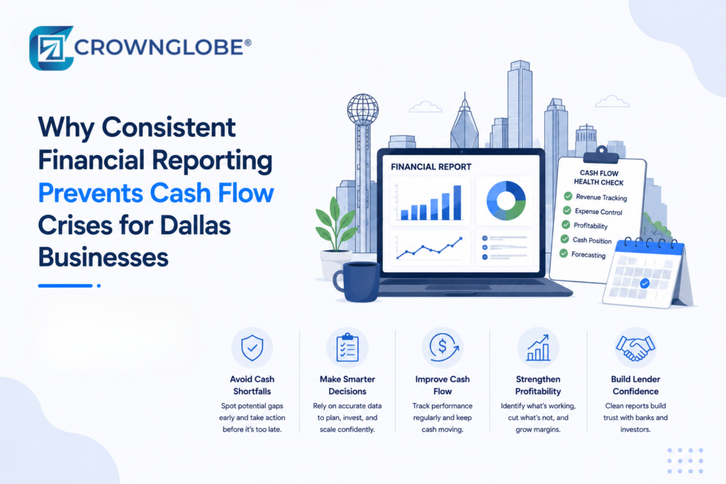 Why Consistent Financial Reporting Prevents Cash Flow Crises for Dallas Businesses
