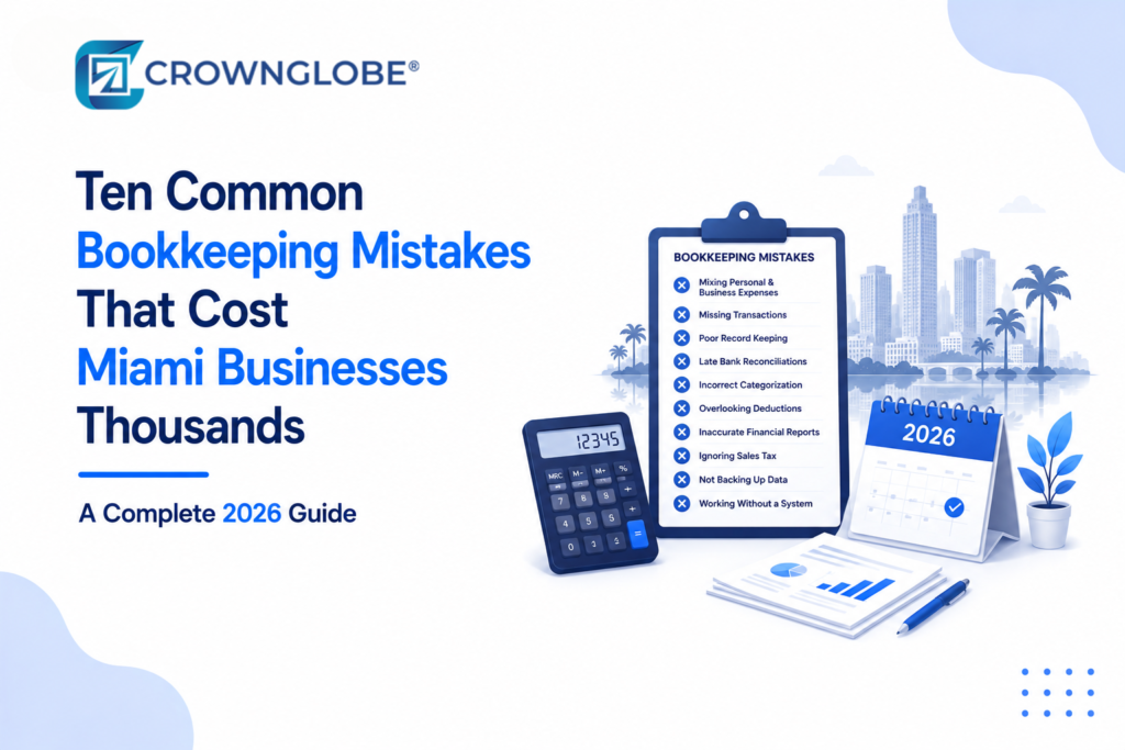 Ten Common Bookkeeping Mistakes That Cost Miami Businesses Thousands A Complete 2026 Guide