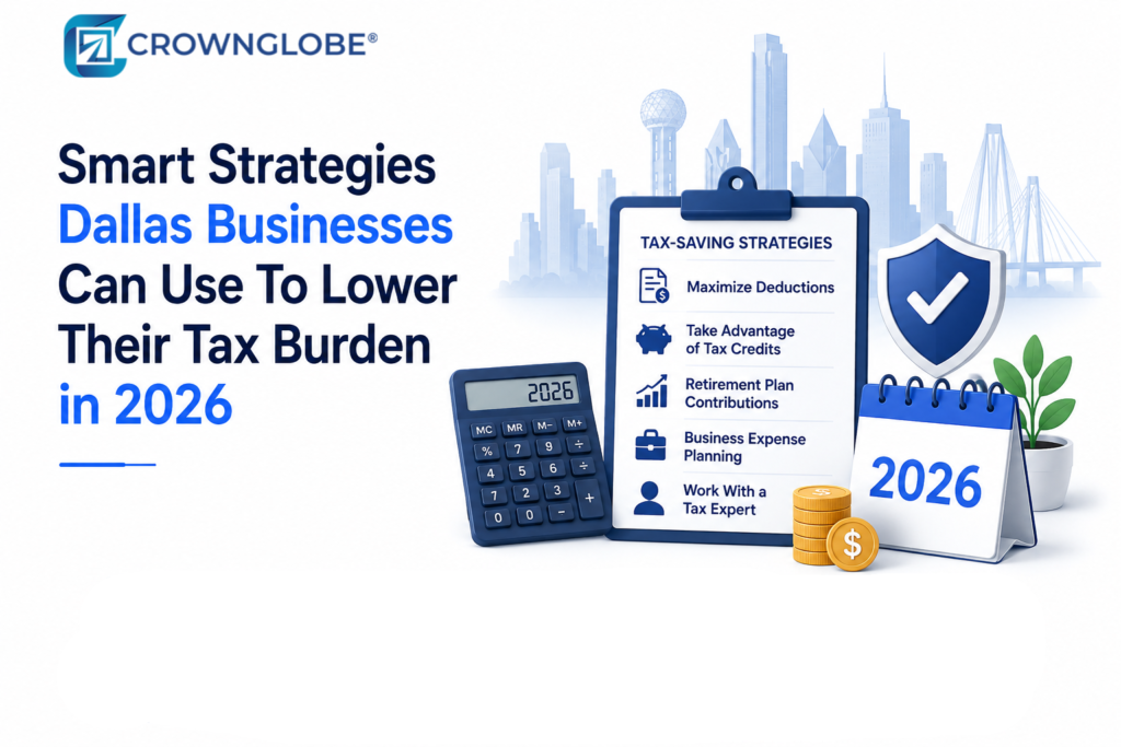 Smart Strategies Dallas Businesses Can Use To Lower Their Tax Burden in 2026