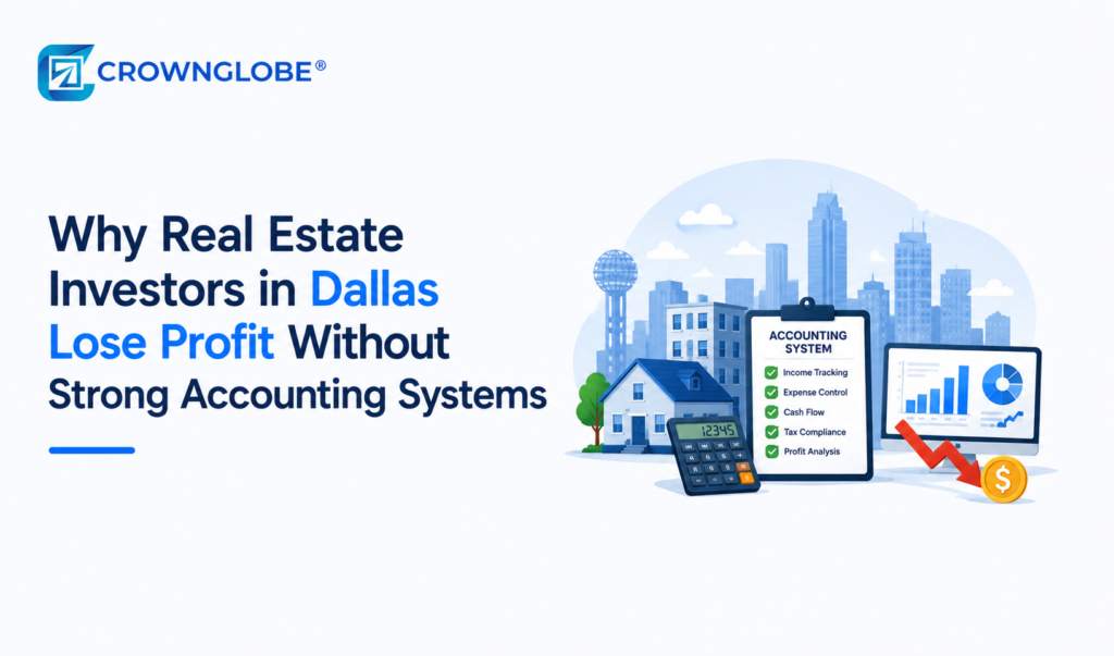 Why Real Estate Investors in Dallas Lose Profit Without Strong Accounting Systems