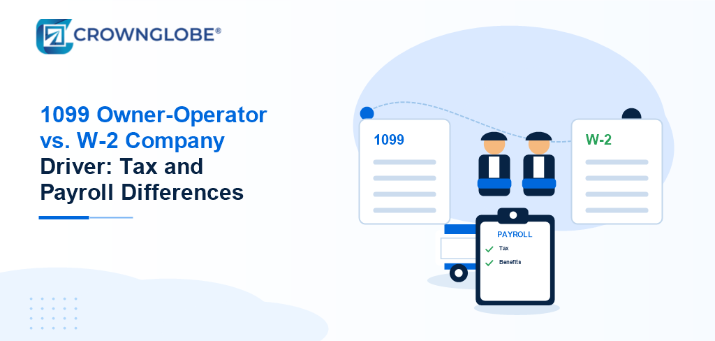 1099 Owner-Operator vs. W-2 Company Driver: Tax and Payroll Differences