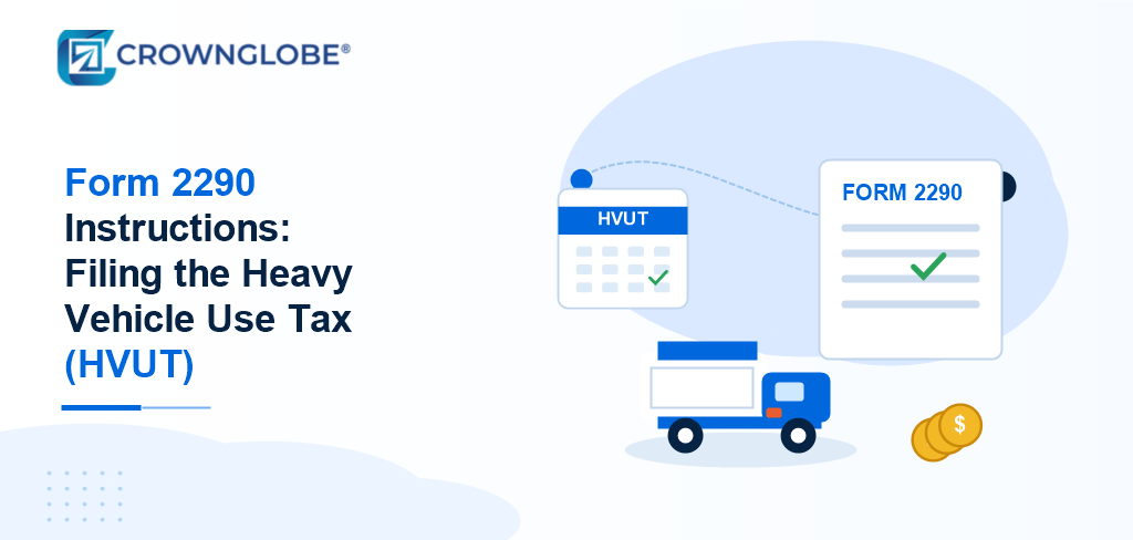 Form 2290 Instructions: Filing the Heavy Vehicle Use Tax (HVUT)