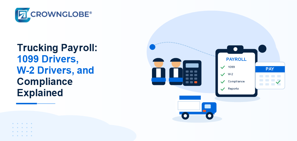 Trucking Payroll: 1099 Drivers, W-2 Drivers, and Compliance Explained